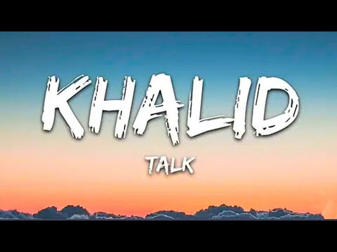 Khalid - Talk (Lyrics)