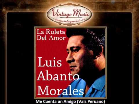 Luis Abanto Morales -- Me Cuenta un Amigo (Vals Peruano)