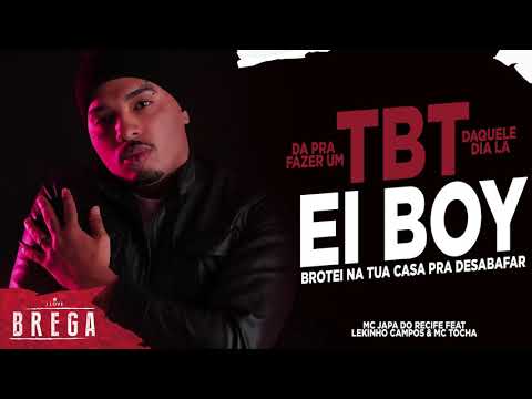 MC JAPA DO RECIFE - TBT / EI BOY ( feat. MC TOCHA E LEKINHO CAMPOS ) - BREGA ROMÂNTICO
