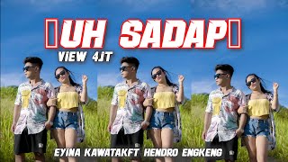 Download lagu UH SADAP ( eyina kawatak ft hendro engkeng ) Terbaru 2024 mp3