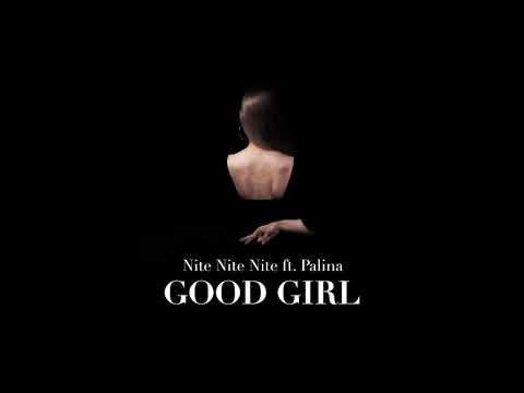 Nite Nite Nite - Good Girl (feat. Palina)