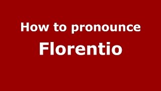 How to pronounce Florentio