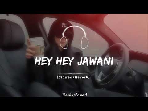 (  HEY HEY JAWANI  ) FULL SONG (SLOWED + REVERB)🔥🎧🎶🖤