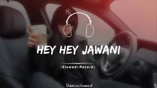 Download lagu (  HEY HEY JAWANI  ) FULL SONG (SLOWED   REVERB)🔥🎧🎶🖤 mp3