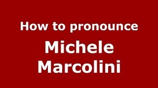 How to pronounce Michele Marcolini