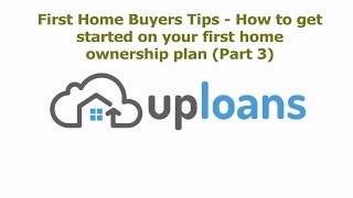 First Home Buyers Tips - How to get started on your first home ownership plan  (Part 3)