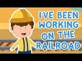 I Have Been Working On A Railroad Nursery Rhymes And Kids Songs