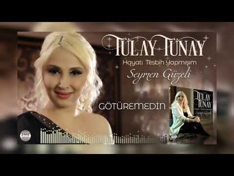 Tülay Tunay | Götüremedin |
