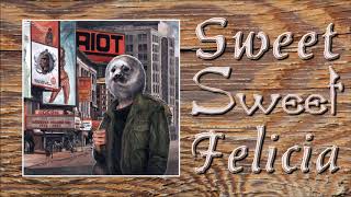 Riot - Sweet Sweet Felicia