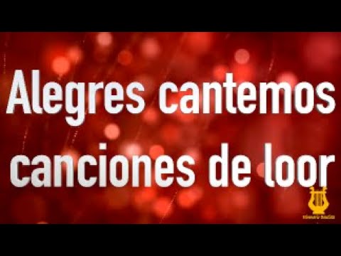 120 - Alegres cantemos canciones de loor (Pista/Letra - Himnario Bautista)