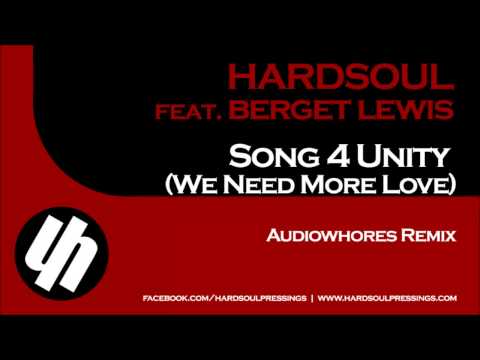 Hardsoul feat. Berget Lewis - Song 4 Unity (We Need More Love) (Audiowhores Remix)