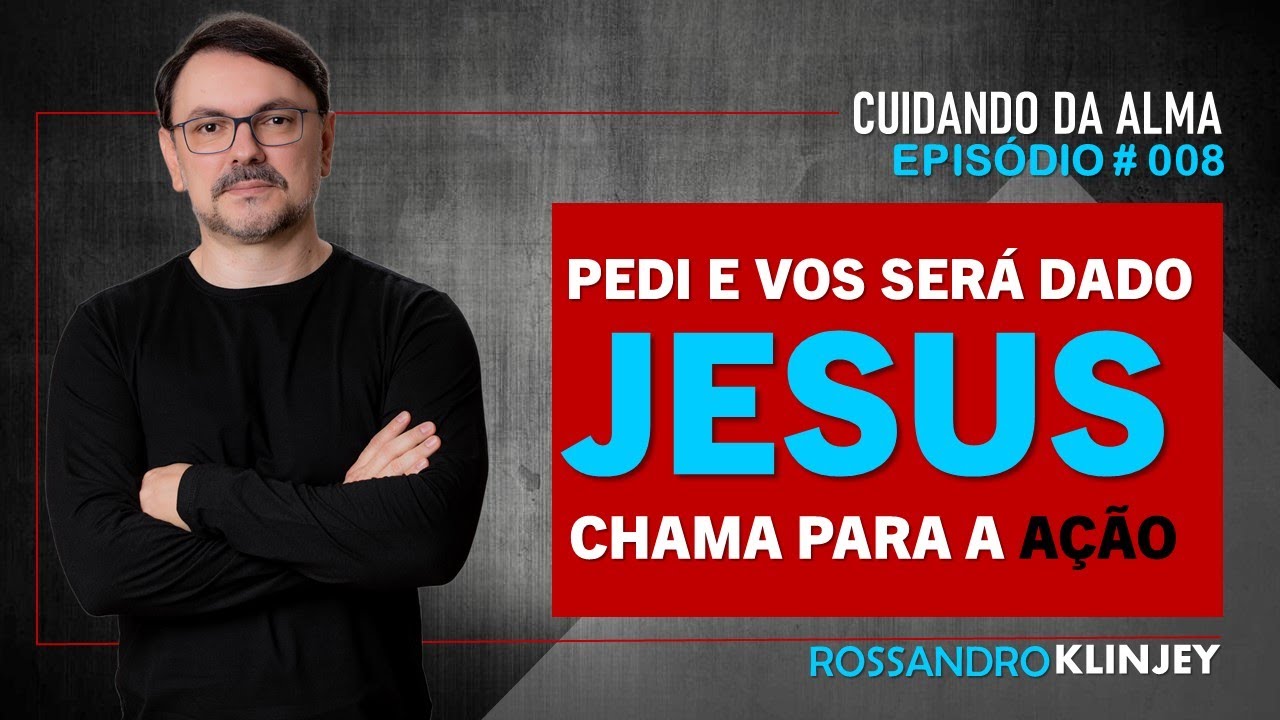 Rossandro Klinjey - "Pedi e vos será dado". Jesus chama para a AÇÃO!
