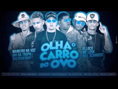 SHEVCHENKO E ELLOCO, MANEIRO NA VOZ E GUI DA TROPA, MC LOSK E BIEL XCAMOSO - OLHA O CARRO DO OVO