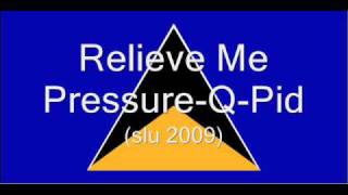 Relieve Me Pressure- Q Pid (SLU 2009)