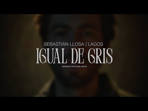 Sebastián Llosa & LAGOS - Igual de Gris (Video Oficial)