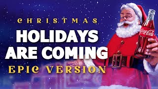 Holidays Are Coming - Epic Version | Christmas Songs