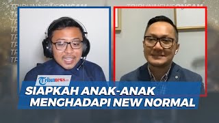 Menghadapi Tatanan New Normal Bagi Anak-anak, Berikut Penjelasan dr Ardi Santoso