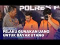 Pelaku Gunakan Uang Curian Untuk Bayar Utang Dan Uang Tutup Mulut