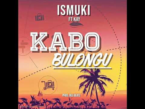 Ismuki ft kay - Kabo Bulongu ( Audio)