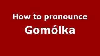 How to pronounce Gomółka