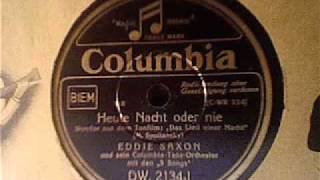 Eddie Saxon u.s. Columbia-Tanz-Orchester -- Heute Nacht oder nie (Slowfox)
