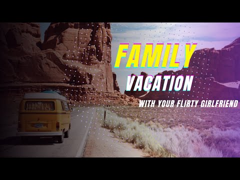 Family Vacation With Your Flirty Girlfriend // F4F // ASMR RP// CUTE AF// PLAYFUL