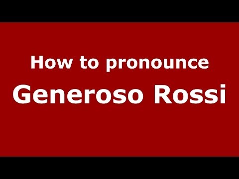 How to pronounce Generoso Rossi (Italian/Italy)  - PronounceNames.com