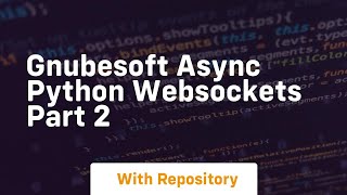 Download the video "Gnubesoft async python websockets part 2"
