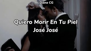Quiero Morir En Tu Piel - José José (Letra)