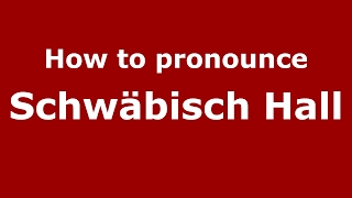 How to pronounce Schwäbisch Hall
