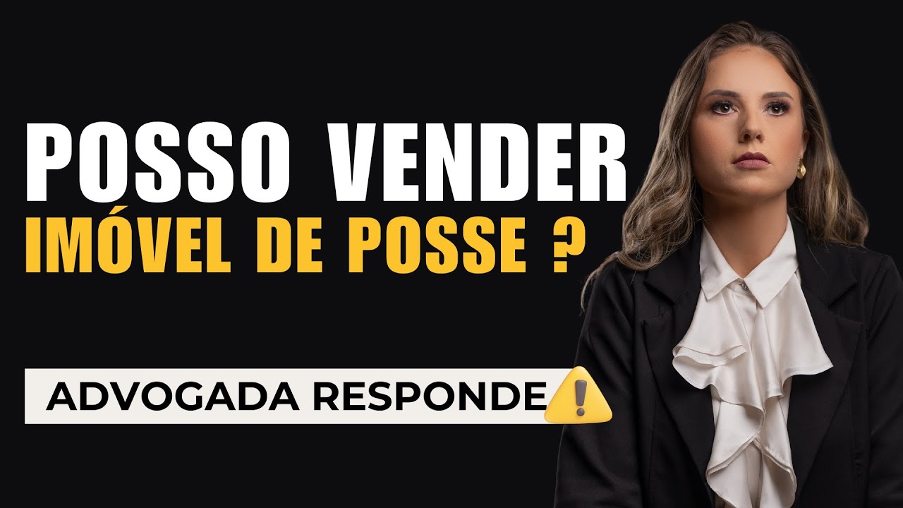 Posso vender Imóvel de Posse? - Advogada Responde
