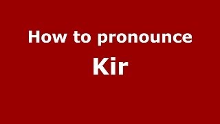How to pronounce Kir