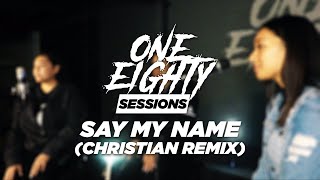 CALL HIS NAME (DESTINY&#39;S CHILD - SAY MY NAME CHRISTIAN REMIX) | One Eighty Sessions