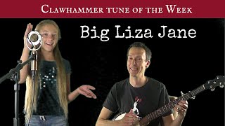 Clawhammer Banjo: Tune (and Tab) of the Week - "Big Liza Jane"