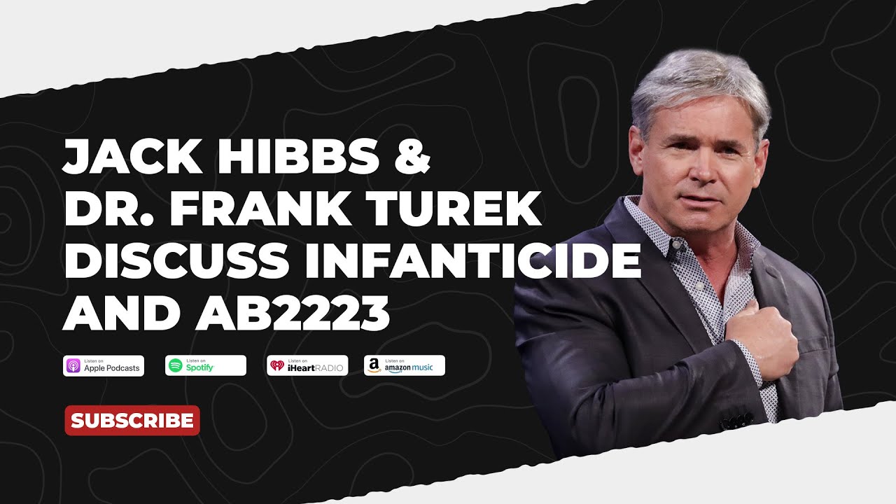 Jack Hibbs and Dr. Frank Turek Discuss Infanticide and AB2223 Jack Hibbs and Dr. Frank Turek Discuss Infanticide and AB2223