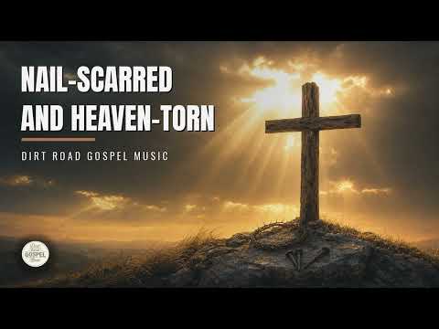 Nail-Scarred and Heaven-Torn