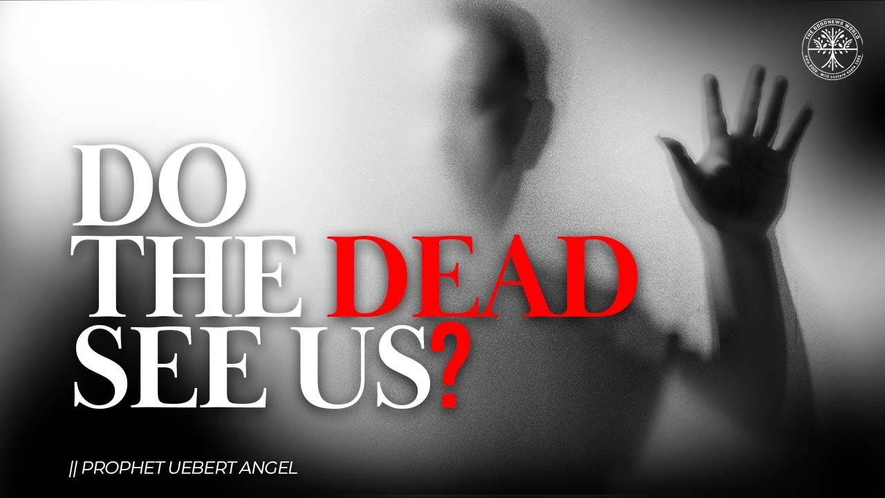 DO THE DEAD SEE US? l Prophet Uebert Angel