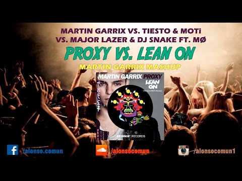 Major Lazer & DJ Snake vs. Martin Garrix - Lean On vs. Proxy (Martin Garrix Mashup)