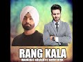 Rang Kala Mankirat Aulakh FT Ammy Virk New Punjabi Song 2020