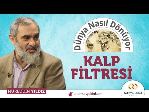 91) Dünya Nasıl Dönüyor? - Kalp Filtresi / Nureddin Yıldız