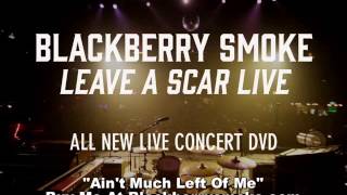BLACKBERRY SMOKE Ain't Much Left Of Me LIVE