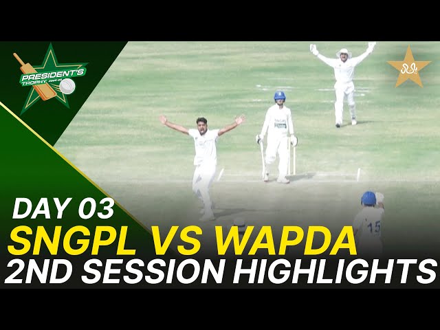 2nd Session Highlights | SNGPL vs WAPDA | President Trophy | 2025-26 | Day 3 | PCB | M2V1K
