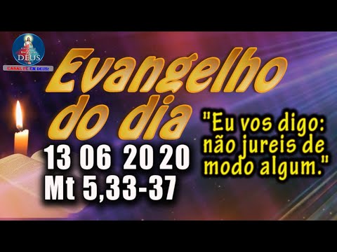 EVANGELHO DO DIA 13/06/2020, COM REFLEXÃO. Evangelho (Mt 5,33-37)