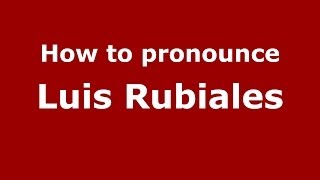 How to pronounce Luis Rubiales