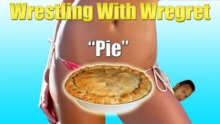 &quot;Pie&quot; | Wrestling With Wregret