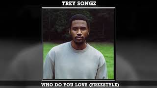 Trey Songz - Who Do You Love (Freestyle)