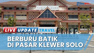 Berburu Batik di Pasar Klewer Solo, Solusi Jitu Belanja Grosir dan Ecer dengan Harga Terjangkau