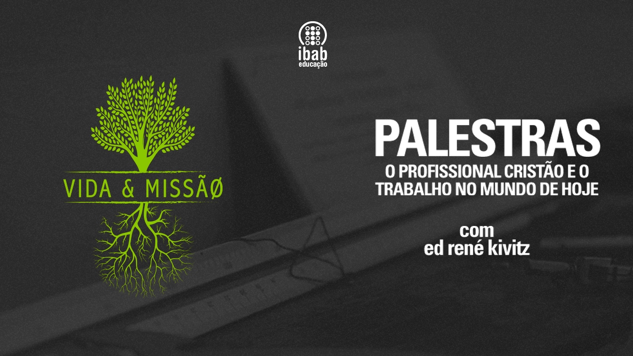 O profissional cristão e o trabalho no mundo de hoje | Ed René Kivitz | Vida e Missão