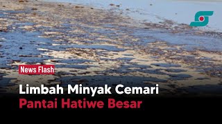 Diduga dari Kapal Tanker Pertamina, Limbah Minyak Cemari Pantai Hatiwe Besar | Opsi.id