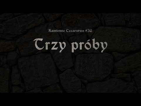Kamienne Cesarstwo #32: Trzy próby